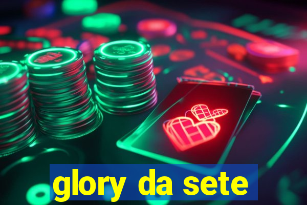 glory da sete